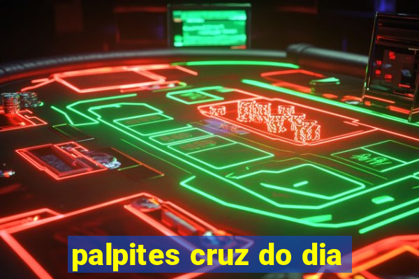 palpites cruz do dia